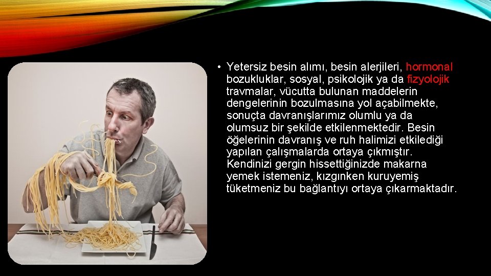  • Yetersiz besin alımı, besin alerjileri, hormonal bozukluklar, sosyal, psikolojik ya da fizyolojik