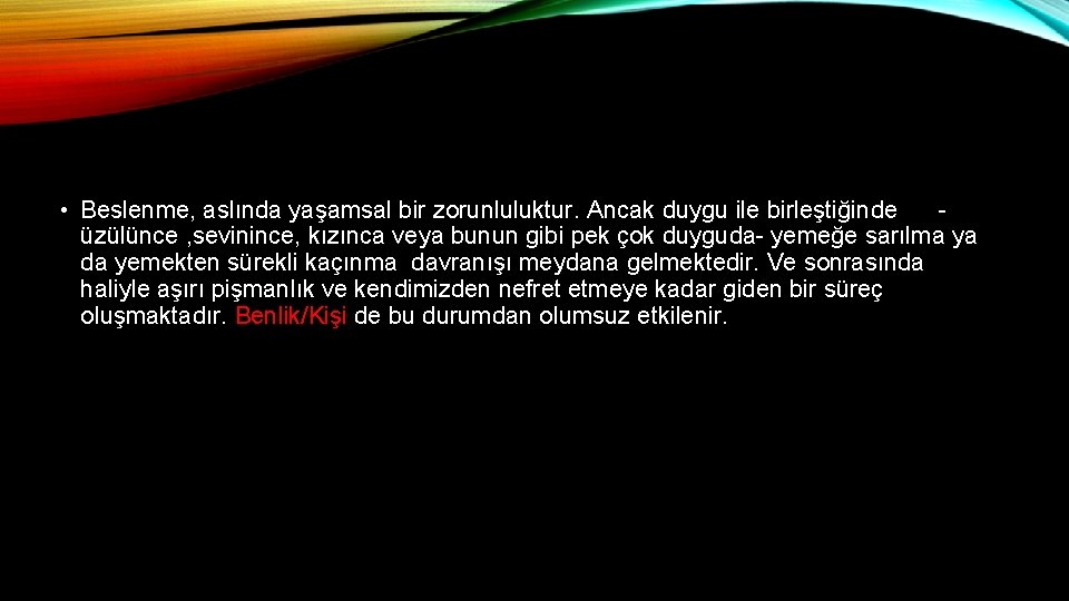  • Beslenme, aslında yaşamsal bir zorunluluktur. Ancak duygu ile birleştiğinde üzülünce , sevinince,