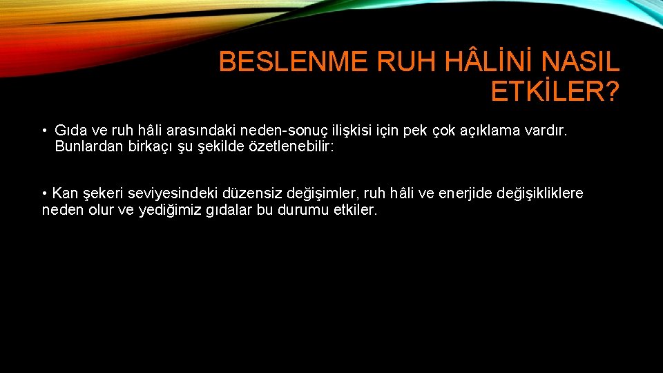 BESLENME RUH H LİNİ NASIL ETKİLER? • Gıda ve ruh hâli arasındaki neden-sonuç ilişkisi