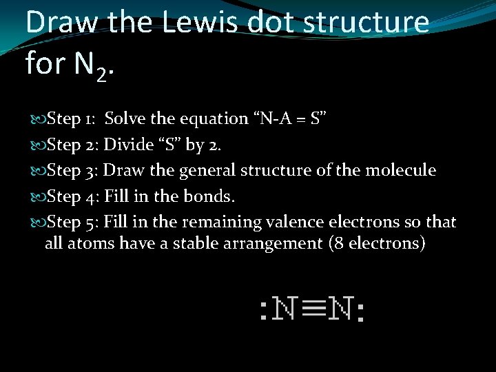 Draw the Lewis dot structure for N 2. Step 1: Solve the equation “N-A