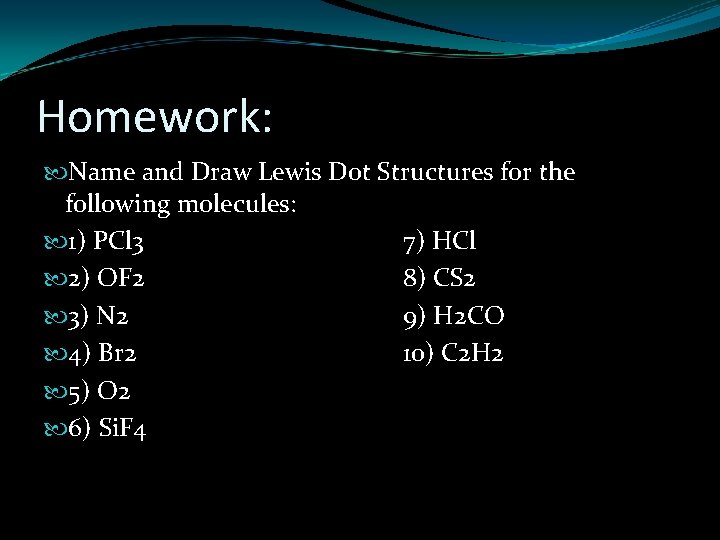 Homework: Name and Draw Lewis Dot Structures for the following molecules: 1) PCl 3