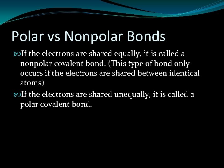Polar vs Nonpolar Bonds If the electrons are shared equally, it is called a