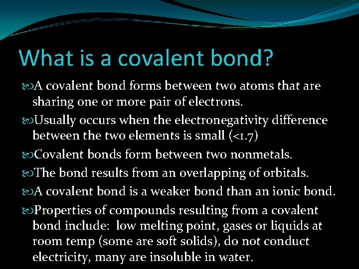 What is a covalent bond? A covalent bond forms between two atoms that are