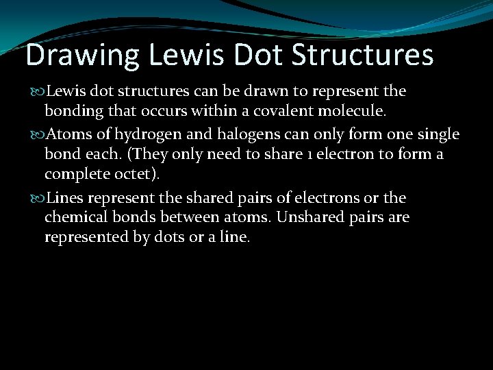Drawing Lewis Dot Structures Lewis dot structures can be drawn to represent the bonding