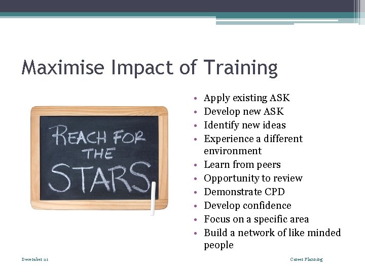 Maximise Impact of Training • • • December 21 Apply existing ASK Develop new