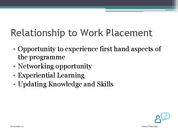 Relationship to Work Placement • Opportunity to experience first hand aspects of the programme