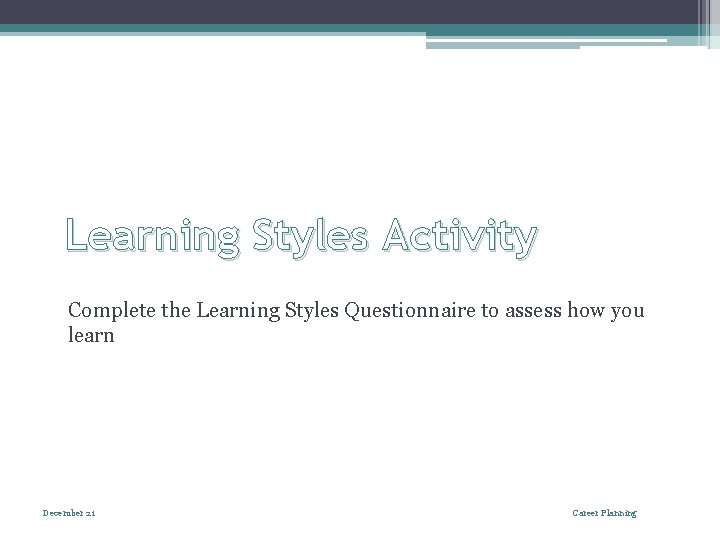 Learning Styles Activity Complete the Learning Styles Questionnaire to assess how you learn December