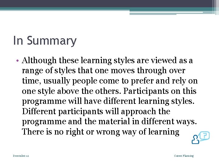 In Summary • Although these learning styles are viewed as a range of styles