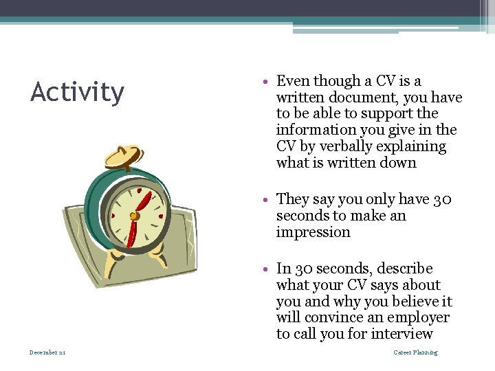 Activity • Even though a CV is a written document, you have to be