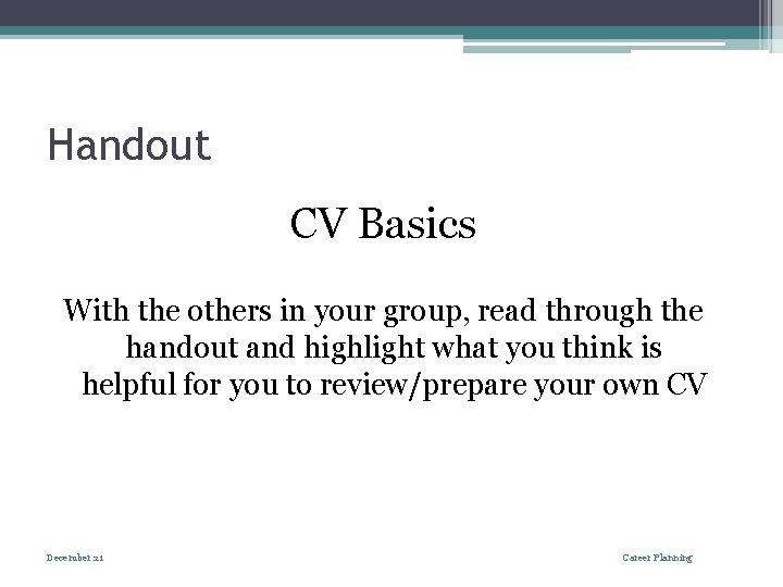 Handout CV Basics With the others in your group, read through the handout and