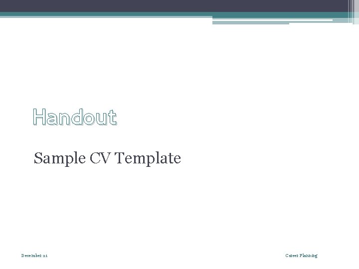 Handout Sample CV Template December 21 Career Planning 