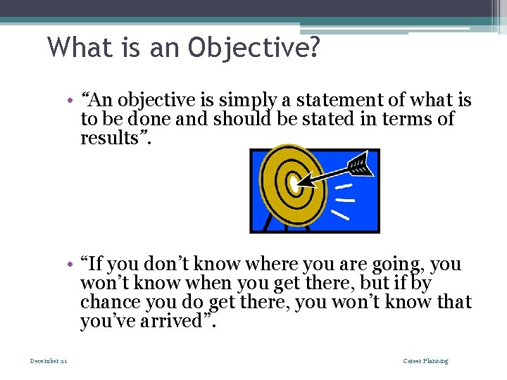 What is an Objective? • “An objective is simply a statement of what is