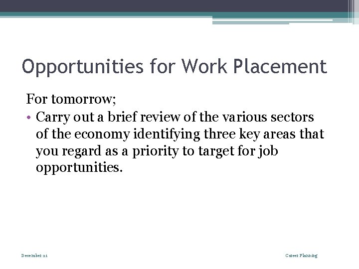 Opportunities for Work Placement For tomorrow; • Carry out a brief review of the