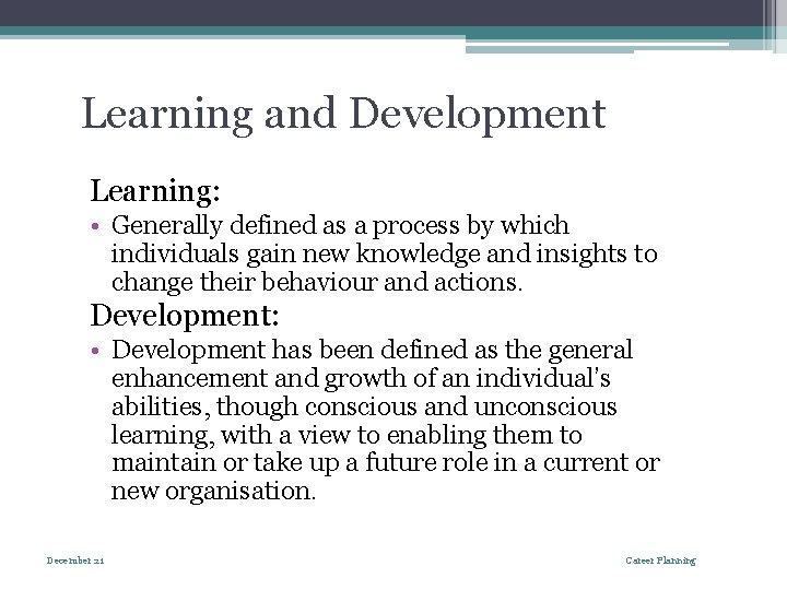 Learning and Development Learning: • Generally defined as a process by which individuals gain
