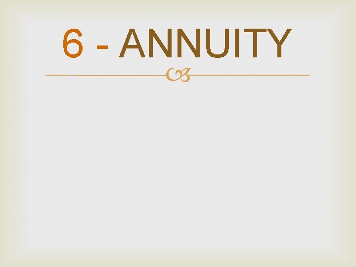 6 - ANNUITY 