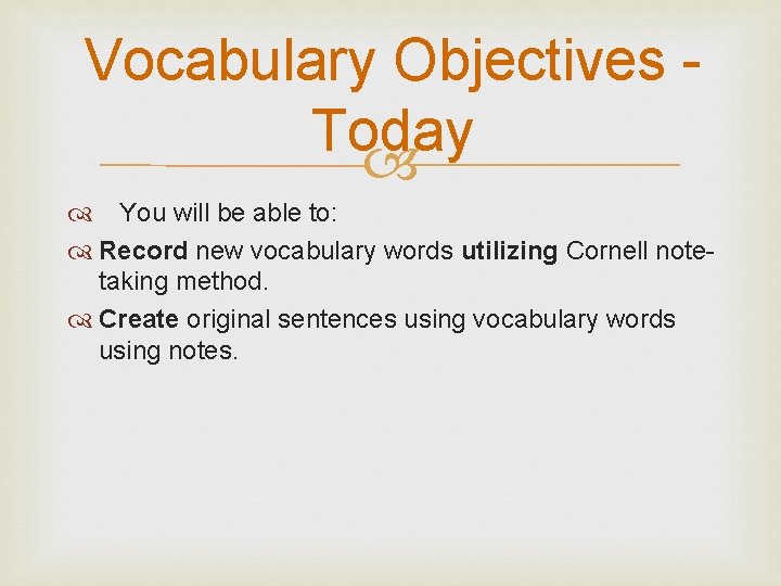 Vocabulary Objectives Today You will be able to: Record new vocabulary words utilizing Cornell