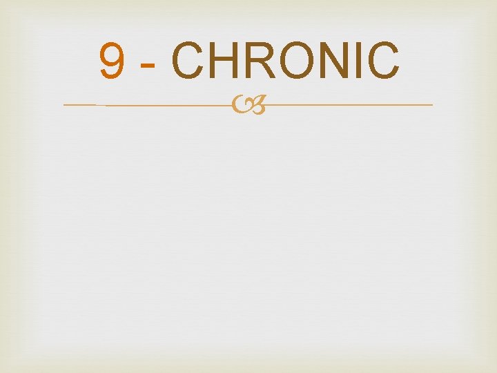 9 - CHRONIC 