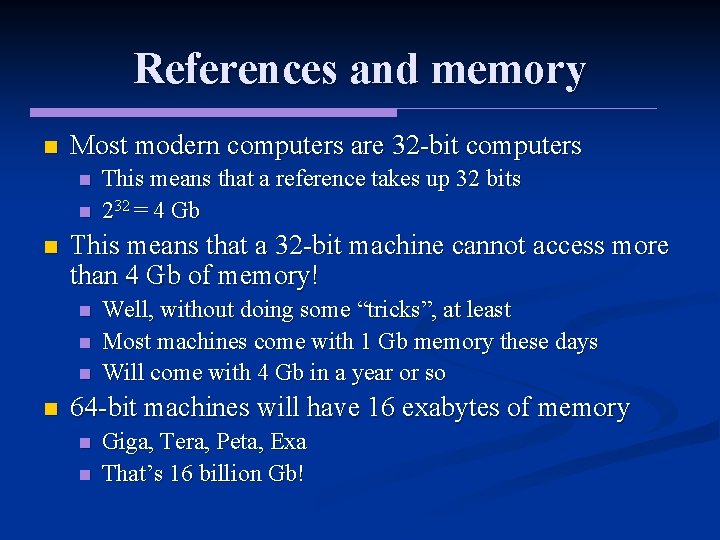 References and memory n Most modern computers are 32 -bit computers n n n