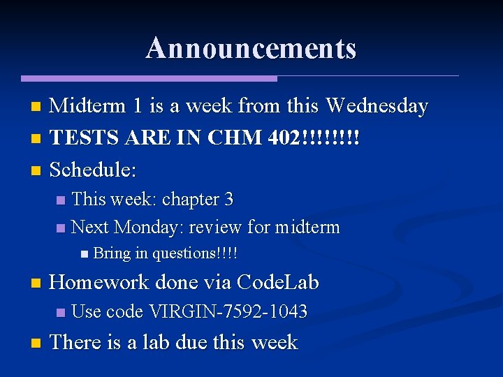Announcements Midterm 1 is a week from this Wednesday n TESTS ARE IN CHM Announcements Midterm 1 is a week from this Wednesday n TESTS ARE IN CHM