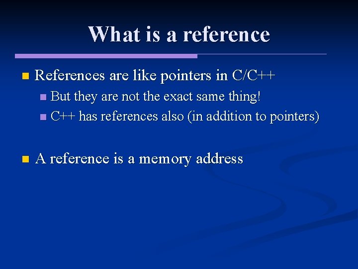 What is a reference n References are like pointers in C/C++ But they are
