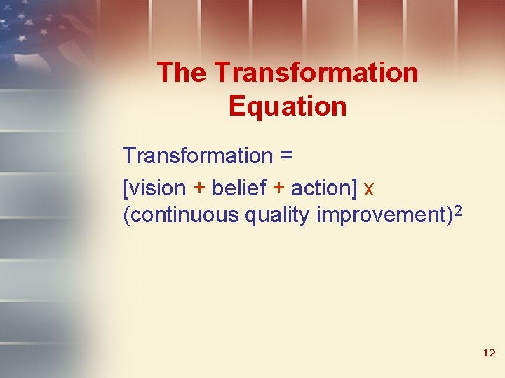 The Transformation Equation Transformation = [vision + belief + action] x (continuous quality improvement)2