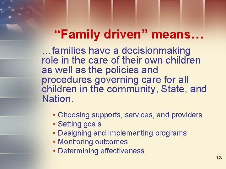“Family driven” means… …families have a decisionmaking role in the care of their own