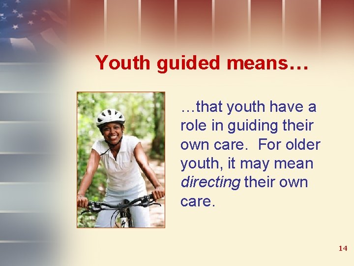 Youth guided means… …that youth have a role in guiding their own care. For