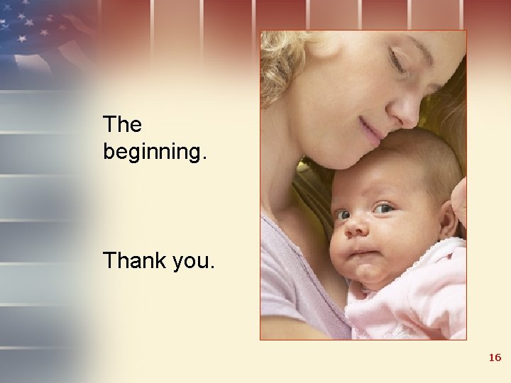 The beginning. Thank you. 16 