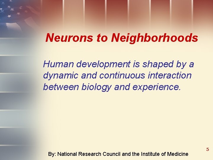Neurons to Neighborhoods Human development is shaped by a dynamic and continuous interaction between