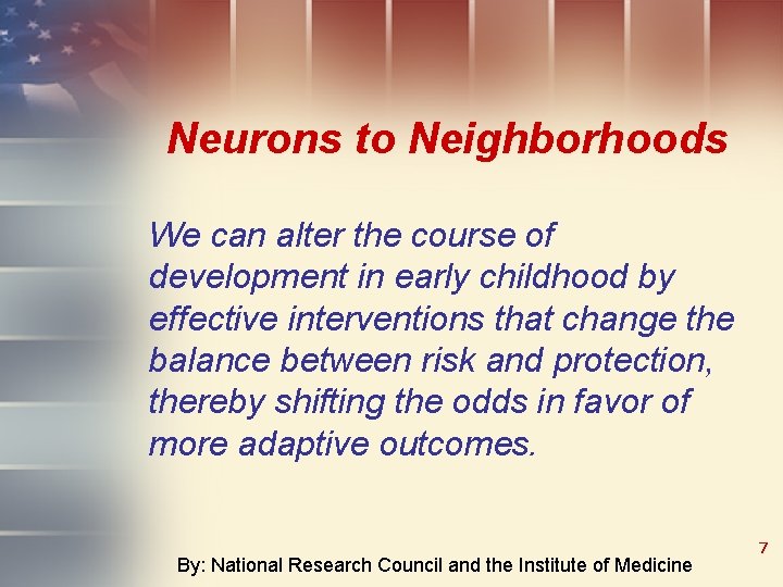 Neurons to Neighborhoods We can alter the course of development in early childhood by