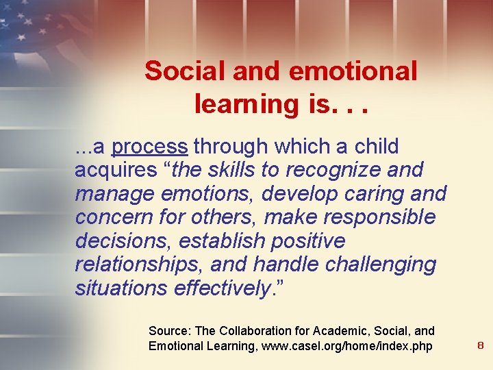 Social and emotional learning is. . . a process through which a child acquires