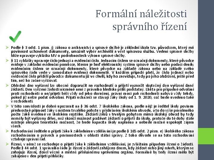 Formální náležitosti správního řízení Ø Podle § 3 odst. 1 písm. j) zákona o
