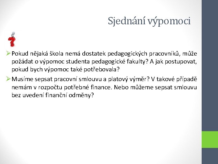 Sjednání výpomoci ØPokud nějaká škola nemá dostatek pedagogických pracovníků, může požádat o výpomoc studenta