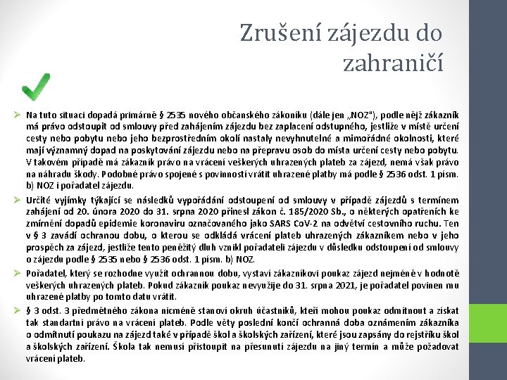 Zrušení zájezdu do zahraničí Ø Na tuto situaci dopadá primárně § 2535 nového občanského