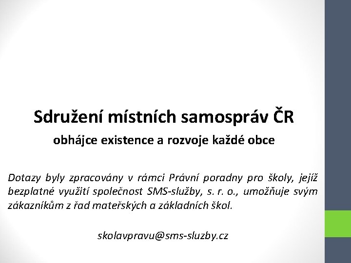 Sdružení místních samospráv ČR obhájce existence a rozvoje každé obce Dotazy byly zpracovány v