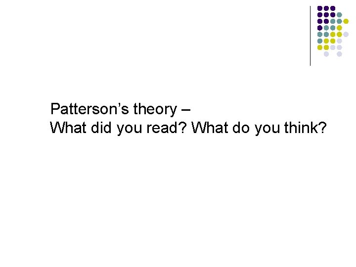 Patterson’s theory – What did you read? What do you think? Patterson’s theory – What did you read? What do you think?