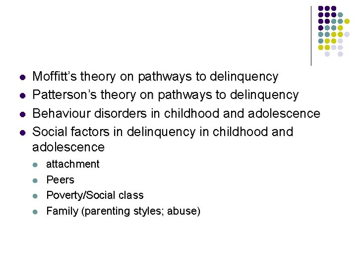 l l Moffitt’s theory on pathways to delinquency Patterson’s theory on pathways to delinquency l l Moffitt’s theory on pathways to delinquency Patterson’s theory on pathways to delinquency