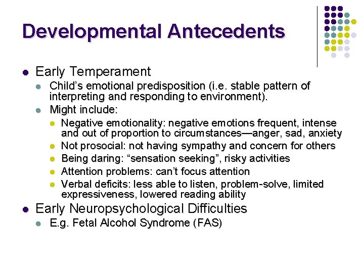 Developmental Antecedents l Early Temperament l l l Child’s emotional predisposition (i. e. stable Developmental Antecedents l Early Temperament l l l Child’s emotional predisposition (i. e. stable