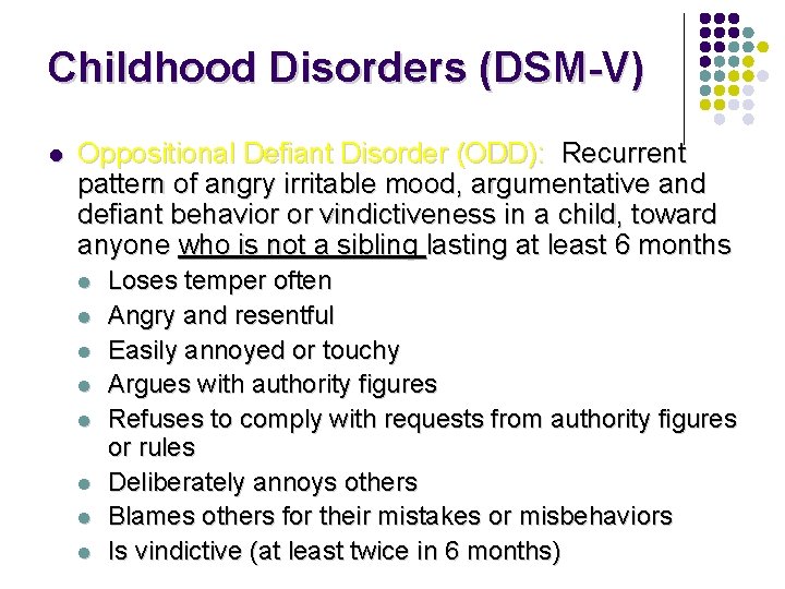Childhood Disorders (DSM-V) l Oppositional Defiant Disorder (ODD): Recurrent pattern of angry irritable mood, Childhood Disorders (DSM-V) l Oppositional Defiant Disorder (ODD): Recurrent pattern of angry irritable mood,