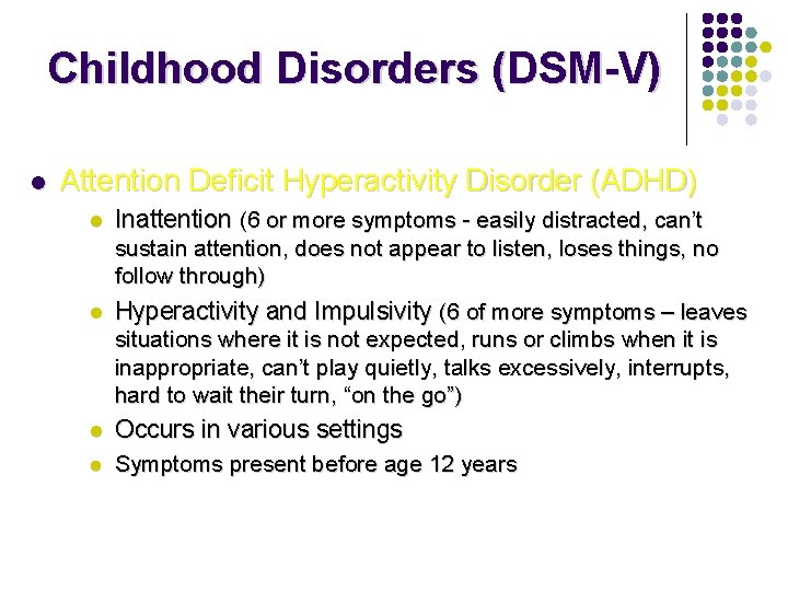 Childhood Disorders (DSM-V) l Attention Deficit Hyperactivity Disorder (ADHD) l Inattention (6 or more Childhood Disorders (DSM-V) l Attention Deficit Hyperactivity Disorder (ADHD) l Inattention (6 or more