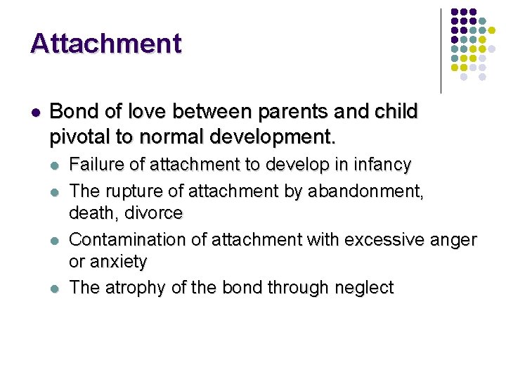 Attachment l Bond of love between parents and child pivotal to normal development. l Attachment l Bond of love between parents and child pivotal to normal development. l