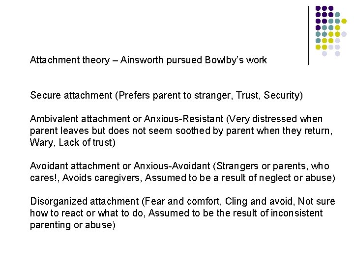 Attachment theory – Ainsworth pursued Bowlby’s work Secure attachment (Prefers parent to stranger, Trust, Attachment theory – Ainsworth pursued Bowlby’s work Secure attachment (Prefers parent to stranger, Trust,