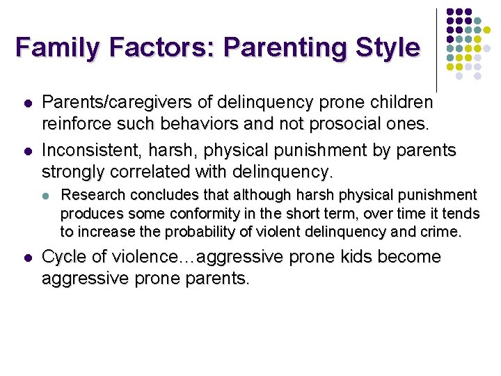 Family Factors: Parenting Style l l Parents/caregivers of delinquency prone children reinforce such behaviors Family Factors: Parenting Style l l Parents/caregivers of delinquency prone children reinforce such behaviors