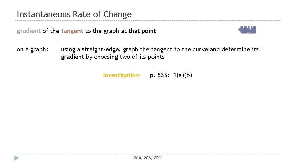 Instantaneous Rate of Change gradient of the tangent to the graph at that point
