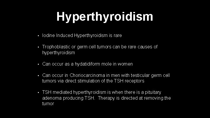 Hyperthyroidism • Iodine Induced Hyperthyroidism is rare • Trophoblastic or germ cell tumors can