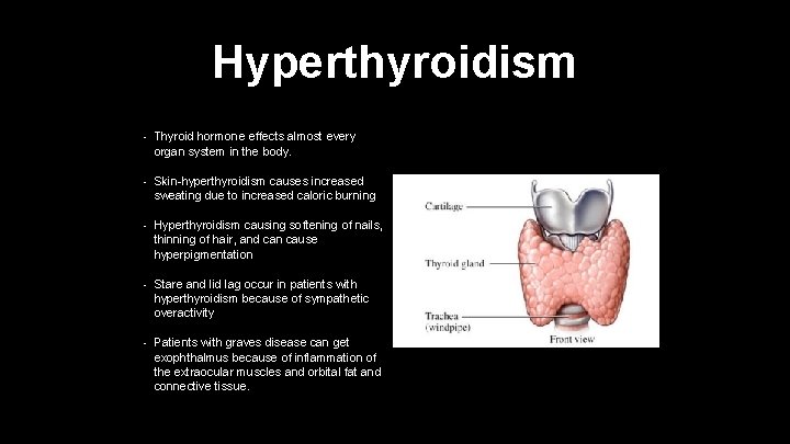 Hyperthyroidism • Thyroid hormone effects almost every organ system in the body. • Skin-hyperthyroidism