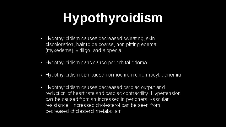 Hypothyroidism • Hypothyroidism causes decreased sweating, skin discoloration, hair to be coarse, non pitting