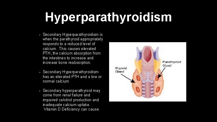 Hyperparathyroidism • Secondary Hyperparathyroidism is when the parathyroid appropriately responds to a reduced level