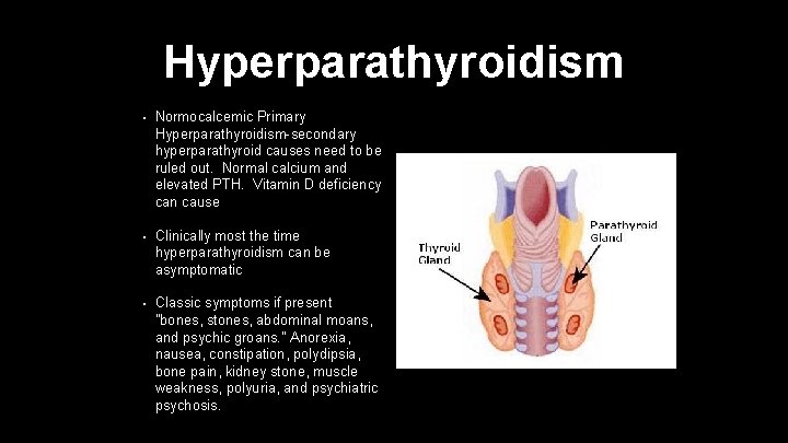 Hyperparathyroidism • Normocalcemic Primary Hyperparathyroidism-secondary hyperparathyroid causes need to be ruled out. Normal calcium
