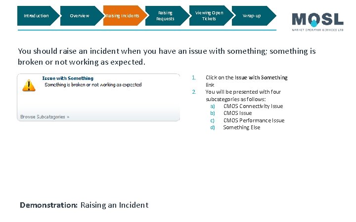 Introduction Overview Raising Incidents Raising Requests Viewing Open Tickets Wrap-up You should raise an Introduction Overview Raising Incidents Raising Requests Viewing Open Tickets Wrap-up You should raise an